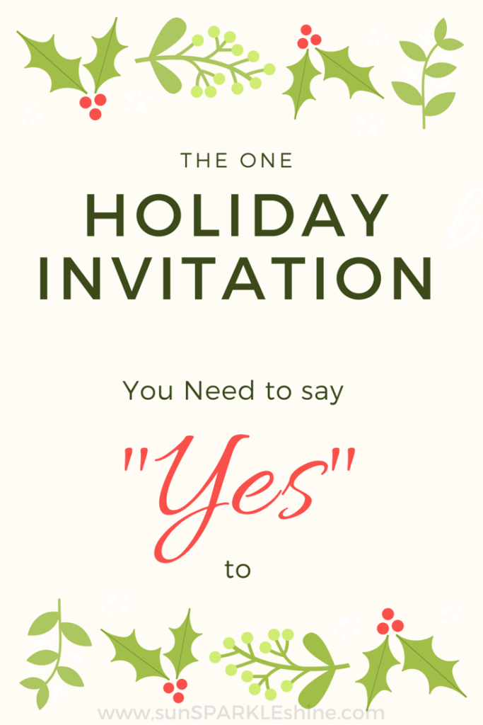 Are the holidays overwhelming you? Too many things demanding your time? Say yes to this one holiday invitation and find the rest your soul longs for.