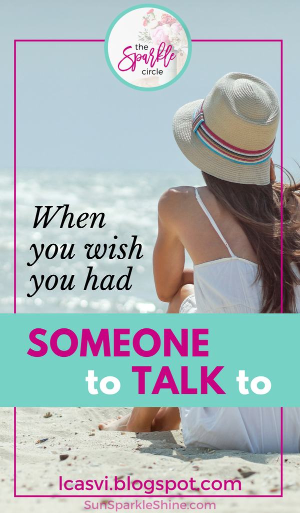 When you wish you had someone to talk to, where do you turn? Hope | Encouragement | Christian Women | Friendship | Community | SunSparkleShine.com