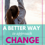 A Better Way to Approach Change