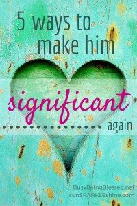 It took a scary incident to remind me to value my husband. Now I share some marriage advice and 5 ways to make your husband feel significant again. Plus you get 15 extra tips to help you speak his love language!