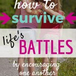 How to Survive Life’s Battles by Encouraging One Another