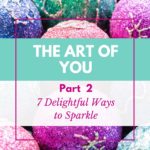 The Art of You - 7 Delightful Ways to Sparkle - PIN
