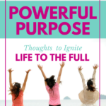 Powerful Purpose Thoughts to Ignite Life to the Full