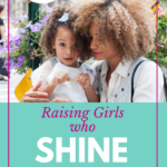 Raising Girls Who Shine- 3 Things You Need to Know