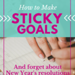 How to Make Sticky Goals (and forget about New Year’s Resolutions)