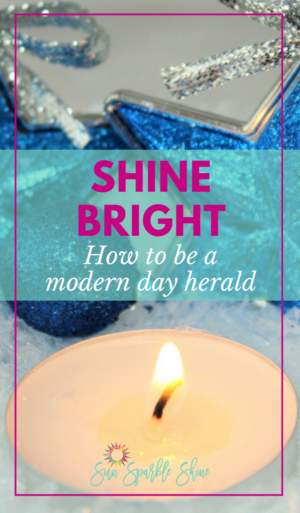 Shine Bright: How To Be A Modern Day Herald - SunSparkleShine