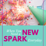 When You Need a New Spark Every Day