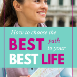 How to Choose The Best Path to your Best Life