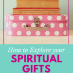 How to Explore Spiritual Gifts (when you don’t know where to start)