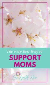 The Very Best Way to Support Moms is easier than you think. God is already walking right beside her and He wants you to partner with Him! Your job is done!