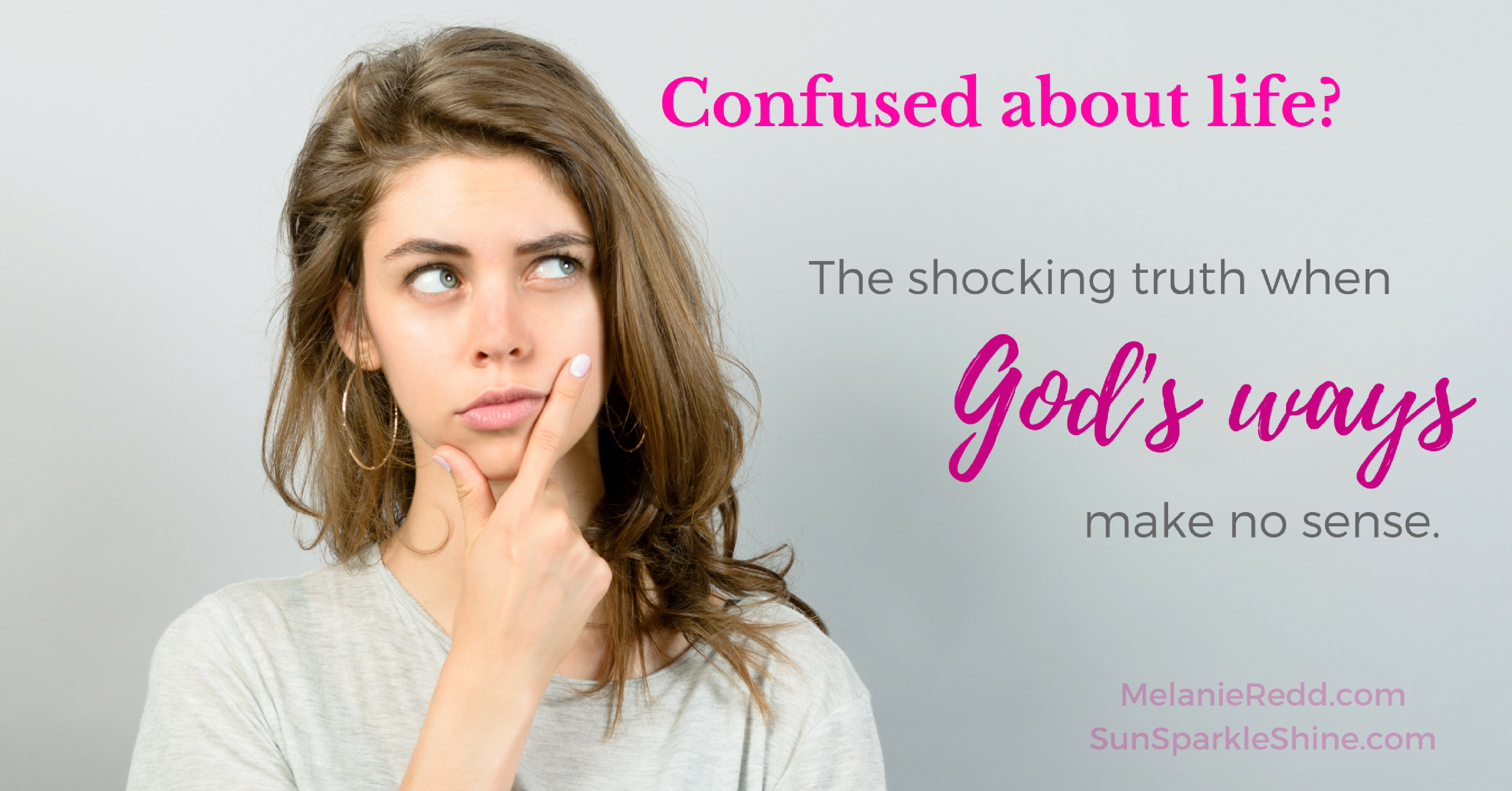 Confused about Life - When God makes no sense - SunSparkleShine.com