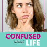 Confused about Life (when God makes no sense)