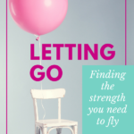 Letting Go | Finding the Strength you Need to Fly