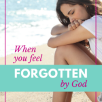 When You Feel Forgotten by God