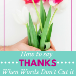 How to Say Thanks When Words Don’t Cut It | Plus Free Email Series