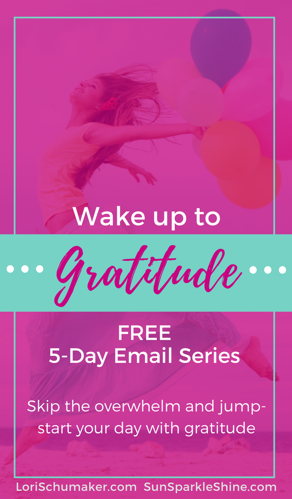 Wake Up to Gratitude - 5-day email series all about focusing our hearts on blessings not on overwhelm. SunSparkleShine.com