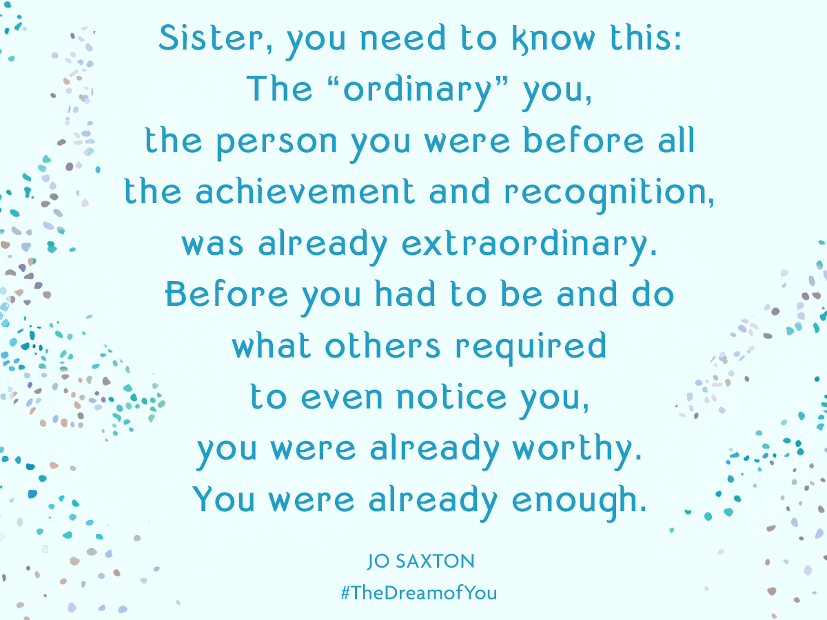 It's time to recover the dream of you -- that God-given identity that you've lost along the way. Jo Saxton shares her thoughts about her latest book, the Dream of You. 