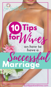 10 tips for wives on how to have a successful marriage - SunSparkleShine.com #marriage #christianmarriage #marriageadvice