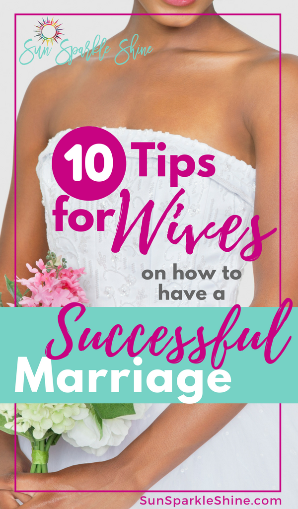 10 tips for wives on how to have a successful marriage - SunSparkleShine.com #marriage #christianmarriage #marriageadvice