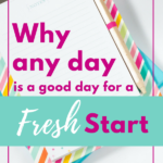 Why Any Day is a Good Time for a Fresh Start (and how to do it)