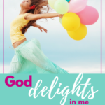 God Delights in Me – He Even Conspired to Be Sure I Know