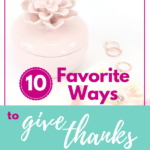 10 Favorite Ways to Give Thanks to the Lord