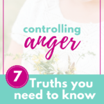 Controlling Anger: 7 Truths You Need to Know
