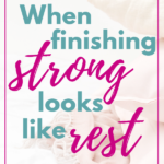 When finishing strong looks like: Rest