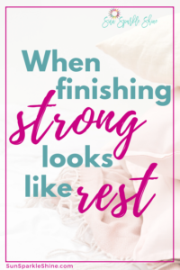 We're often encouraged to finish strong, especially when it gets close to the end of the year. But what does that look like? Could it look like rest?