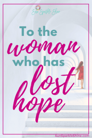 To The Woman Who Has Lost Hope - SunSparkleShine