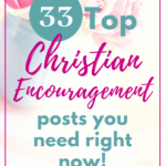 33 Top Christian Encouragement Posts You Need Right Now