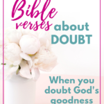 Bible Verses About Doubt – When You Doubt God’s Goodness