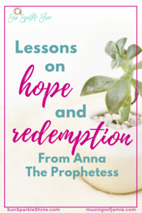 Of all the colorful Biblical characters it's easy to overlook Anna the Prophetess. Maybe you've been overlooked too but here you can find hope in her story.