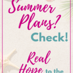 Summer Plans? Check! {Real Hope to the Rescue}