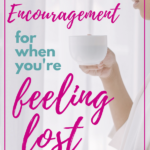 Encouragement For When You’re Feeling Lost