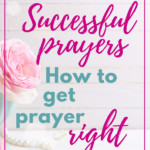 Successful Prayers — How to Get Prayer Right