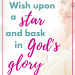 Wish Upon a Star and Bask in God’s Glory
