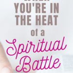 When You’re in the Heat of a Spiritual Battle
